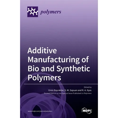Additive Manufacturing of Bio and Synthetic Polymers - Hardcover