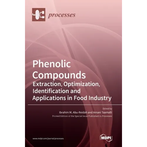 Phenolic Compounds: Extraction, Optimization, Identification and Applications in Food Industry - Hardcover