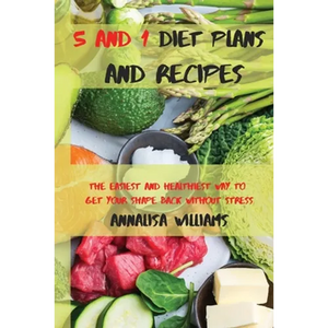 5 and 1 Diet Plans and Recipes: The Easiest and Healthiest Way to get Your Shape Back Without Stress - Paperback