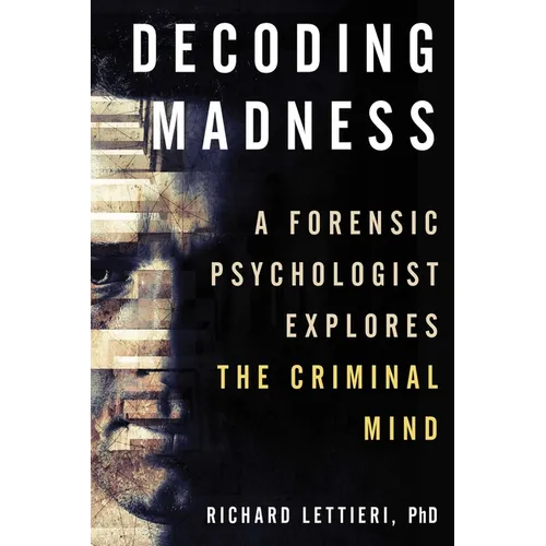 Decoding Madness: A Forensic Psychologist Explores the Criminal Mind - Paperback
