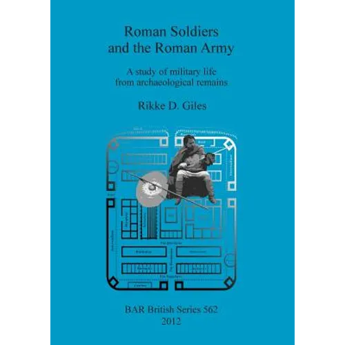 Roman Soldiers and the Roman Army: A study of military life from archaeological remains - Paperback