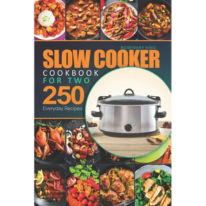 Slow Cooker Cookbook for Two: 250 Everyday Recipes.: Slow Cooker Recipe Book for Beginners and Pros - Paperback