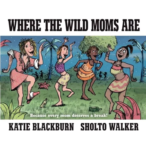 Where the Wild Moms Are - Hardcover