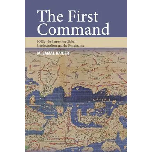 The First Command: IQRA - Its Impact on Global Intellectualism and the Renaissance - Paperback