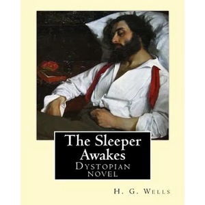 The Sleeper Awakes. By: H. G. Wells: The Sleeper Awakes is a dystopian novel by H. G. Wells about a man who sleeps for two hundred and three y - Paperback