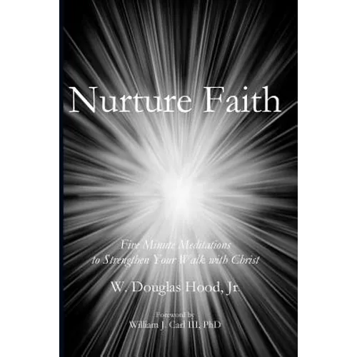 Nurture Faith: Five Minute Meditations to Strengthen Your Walk with Christ - Paperback