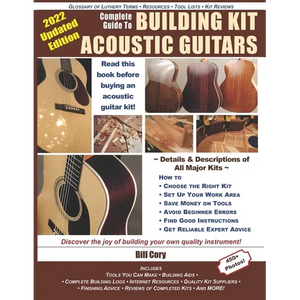 Complete Guide to Building Kit Acoustic Guitars: Discover the Joy of Building Your Own Quality Musical Instrument - Paperback