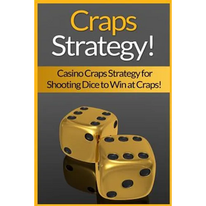 Craps Strategy: Casino Craps Strategy For Shooting Dice To Win At Craps! - Paperback