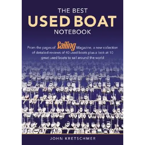 The Best Used Boat Notebook: From the Pages of Sailing Mazine, a New Collection of Detailed Reviews of 40 Used Boats Plus a Look at 10 Great Used Boat - Paperback