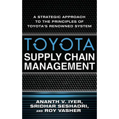 Toyota Supply Chain Management: A Strategic Approach to the Principles of Toyota's Renowned System - Hardcover