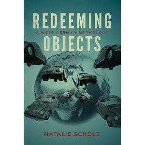 Redeeming Objects: A West German Mythology - Hardcover