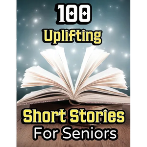 100 Uplifting Short Stories for Seniors: From 50s to 90s Discover Funny Story Collections that are Easy to Read for Elderly Women and Men - Paperback