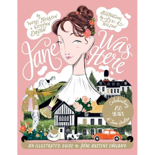 Jane Was Here: An Illustrated Guide to Jane Austen's England - Hardcover
