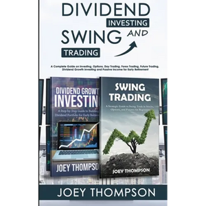 Dividend Investing & Swing Trading: A Complete Guide on Investing, Options, Day Trading, Forex Trading, Future Trading, Dividend Growth Investing and - Paperback