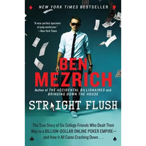 Straight Flush: The True Story of Six College Friends Who Dealt Their Way to a Billion-Dollar Online Poker Empire--And How It All Came Crashing Down . - Paperback