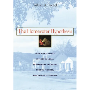 The Homevoter Hypothesis: How Home Values Influence Local Government Taxation, School Finance, and Land-Use Policies - Paperback