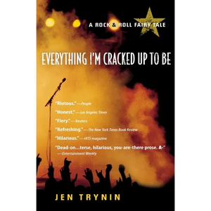 Everything I'm Cracked Up to Be: A Rock & Roll Fairy Tale - Paperback