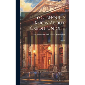 You Should Know About Credit Unions: A Manual - Hardcover