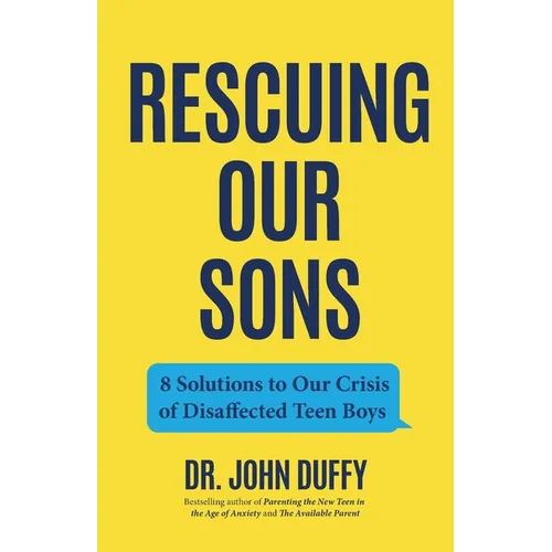 Rescuing Our Sons: 8 Solutions to Our Crisis of Disaffected Teen Boys (Teen Boy Anxiety, Parenting Anxious Teens) - Paperback