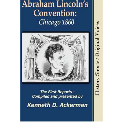 Abraham Lincoln's Convention: Chicago 1860 - Paperback