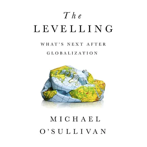 The Levelling: What's Next After Globalization - Hardcover