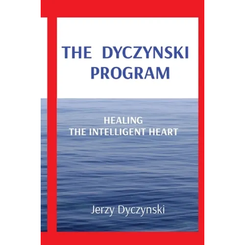 The Dyczynski Program: Healing the Intelligent Heart - Paperback