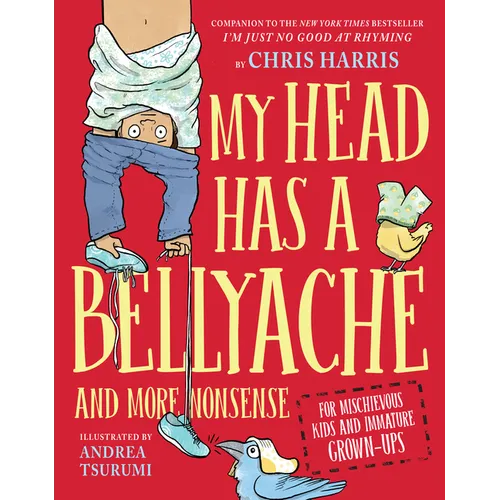 My Head Has a Bellyache: And More Nonsense for Mischievous Kids and Immature Grown-Ups - Hardcover