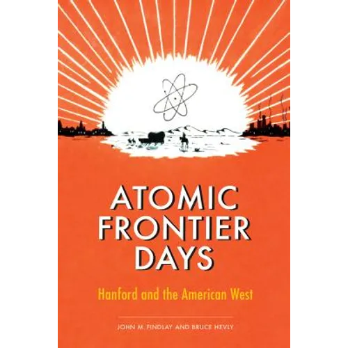 Atomic Frontier Days: Hanford and the American West - Paperback