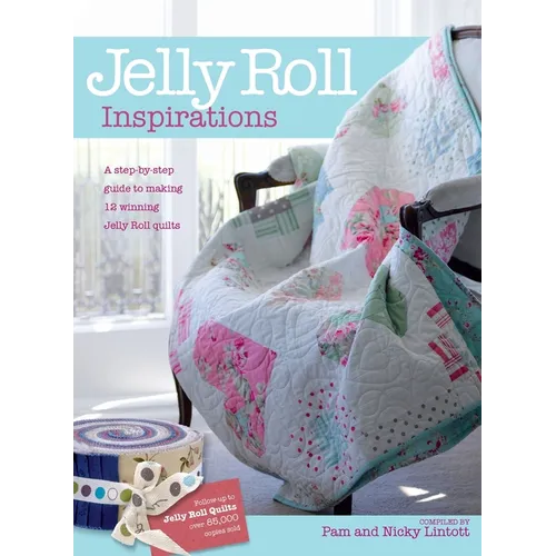 Jelly Roll Inspirations: 12 Winning Quilts from the International Competition and How to Make Them - Hardcover
