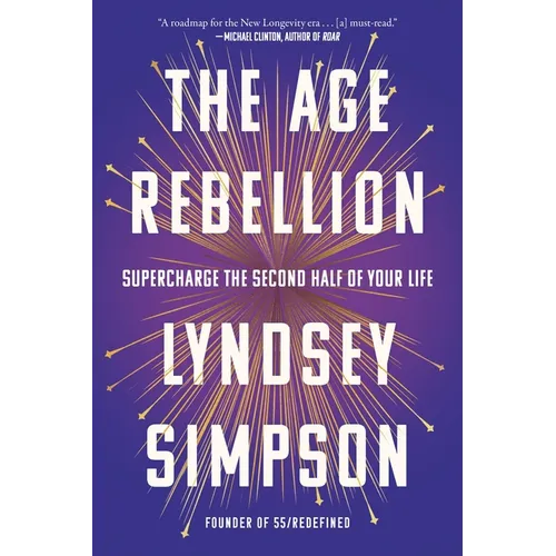 The Age Rebellion: Supercharge the Second Half of Your Life - Hardcover