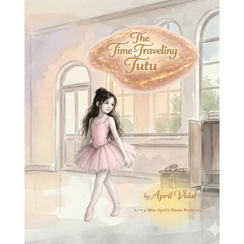 The Time-Traveling Tutu: A Miss April's Dance Book - Paperback