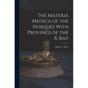 The Materia Medica of the Nosodes With Provings of the X-Ray - Paperback