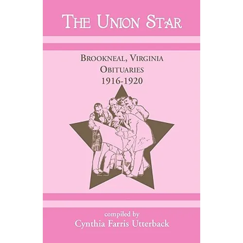 The Union Star, Brookneal, Virginia Obituaries, 1916-1920 - Paperback