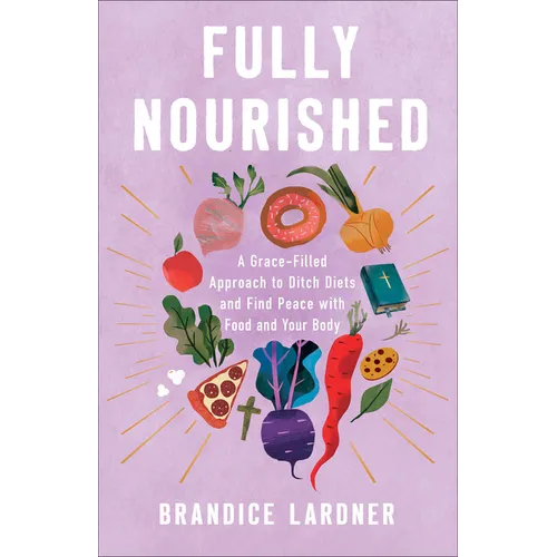 Fully Nourished: A Grace-Filled Approach to Ditch Diets and Find Peace with Food and Your Body - Paperback