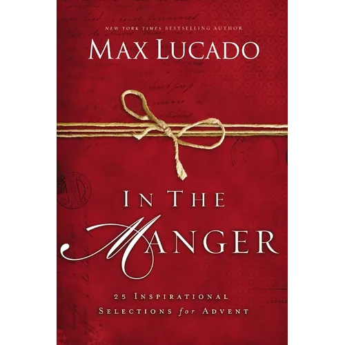 In the Manger: 25 Inspirational Selections for Advent (a 25-Day Christmas Devotional) - The Perfect Christian Gift for the Holiday Season - Hardcover