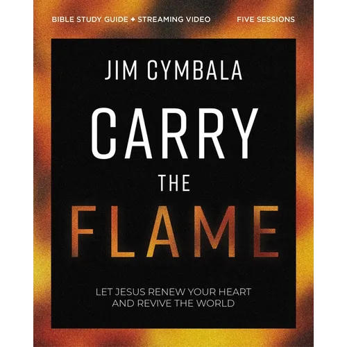 Carry the Flame Bible Study Guide Plus Streaming Video: A Bible Study on Renewing Your Heart and Reviving the World - Paperback