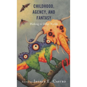Childhood, Agency, and Fantasy: Walking in Other Worlds - Paperback