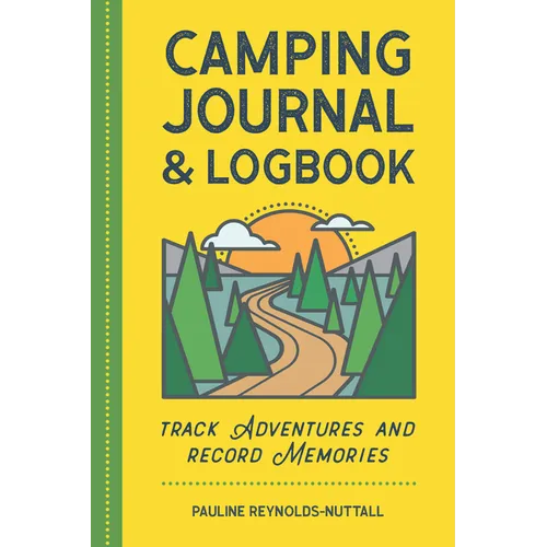 Camping Journal & Logbook: Track Adventures and Record Memories - Paperback