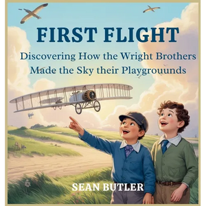 First Flight: Discovering How the Wright Brothers Made the Sky Their Playground - Hardcover