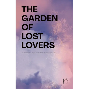 The Garden of Lost Lovers And Other Bilingual Italian-English Stories for Language Learners - Paperback