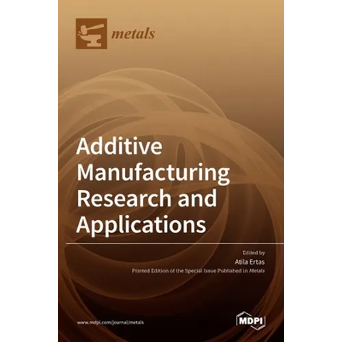 Additive Manufacturing Research and Applications - Hardcover