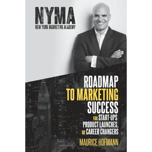 Roadmap to Marketing Success for Start-ups, Product Launches, or Career Changers - Paperback