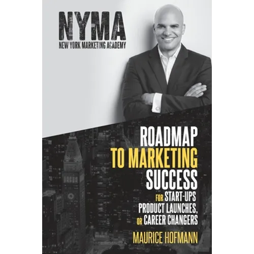 Roadmap to Marketing Success for Start-ups, Product Launches, or Career Changers - Paperback