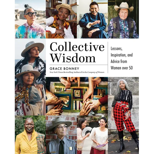 Collective Wisdom: Lessons, Inspiration, and Advice from Women Over 50 - Hardcover