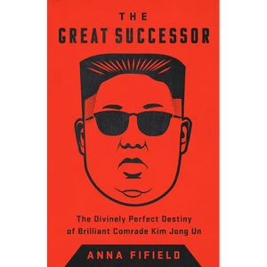 The Great Successor: The Divinely Perfect Destiny of Brilliant Comrade Kim Jong Un - Paperback