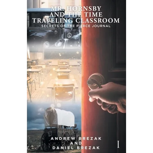 Mr. Hornsby and the Time Traveling Classroom: Book 1: Secrets of the Pierce Journal - Paperback