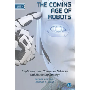 The Coming Age of Robots: Implications for Consumer Behavior and Marketing Strategy - Paperback