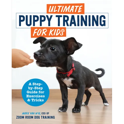 Ultimate Puppy Training for Kids: A Step-By-Step Guide for Exercises and Tricks - Paperback