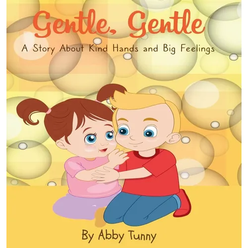Gentle, Gentle: A Story About Kind Hands and Big Feelings - Hardcover