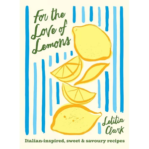 For the Love of Lemons: Italian-Inspired, Sweet and Savoury Recipes - Hardcover